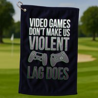 Video Games Doesn't Make Me Violent Lagging Does Gamer Golf Towel