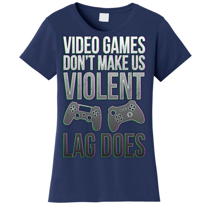 Video Games Doesn't Make Me Violent Lagging Does Gamer Women's T-Shirt