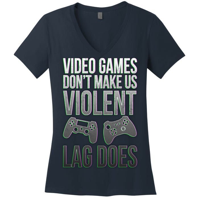 Video Games Doesn't Make Me Violent Lagging Does Gamer Women's V-Neck T-Shirt