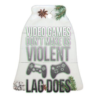 Video Games Doesn't Make Me Violent Lagging Does Gamer Ceramic Bell Ornament