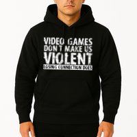 Video Games Don't Makes Us Violent Losing Connection Does Hoodie