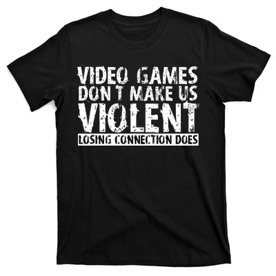 Video Games Don't Makes Us Violent Losing Connection Does T-Shirt