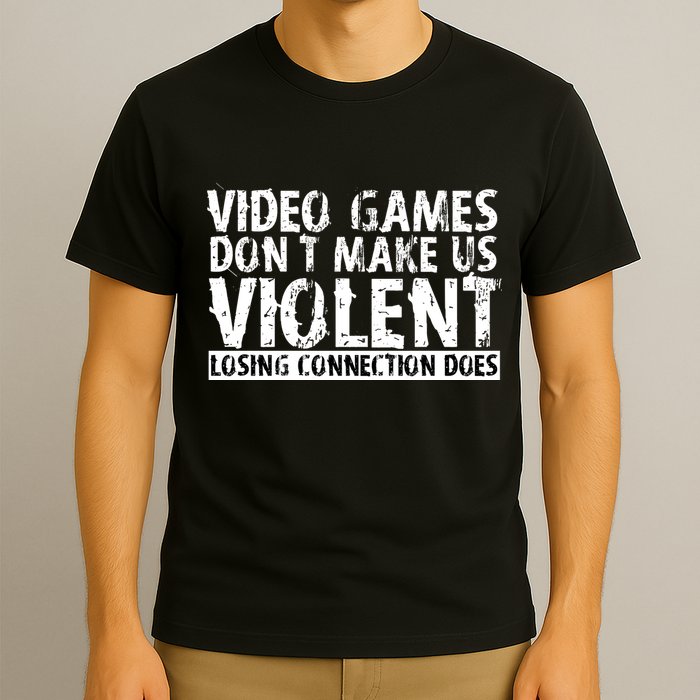 Video Games Don't Makes Us Violent Losing Connection Does T-Shirt