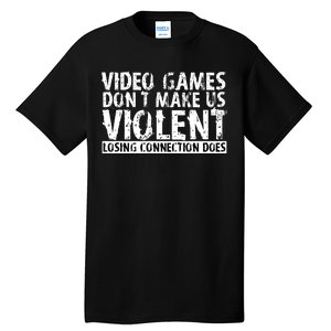 Video Games Don't Makes Us Violent Losing Connection Does Tall T-Shirt