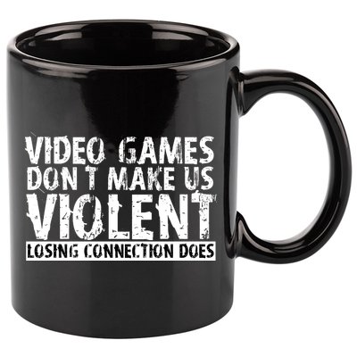 Video Games Don't Makes Us Violent Losing Connection Does 11oz C Handle Ceramic Mug