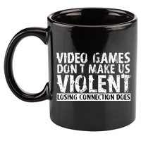 Video Games Don't Makes Us Violent Losing Connection Does 11oz C Handle Ceramic Mug
