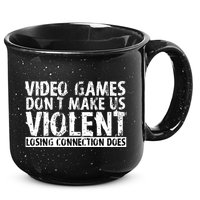 Video Games Don't Makes Us Violent Losing Connection Does 15oz Campfire Ceramic Mug