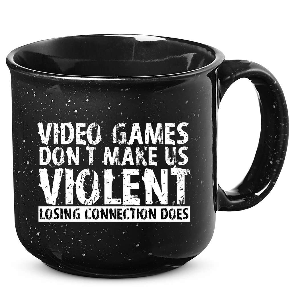 Video Games Don't Makes Us Violent Losing Connection Does 15oz Campfire Ceramic Mug