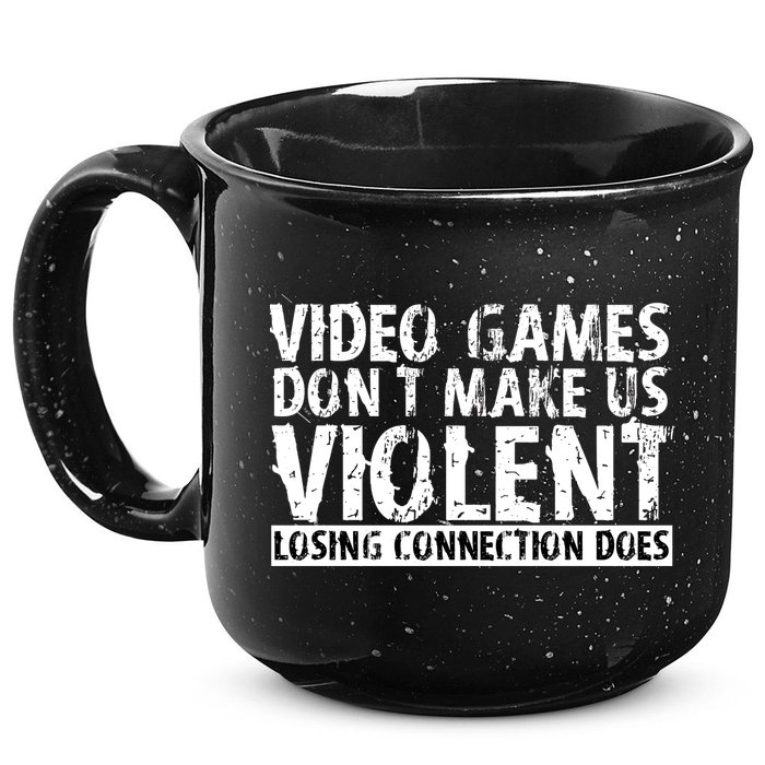 Video Games Don't Makes Us Violent Losing Connection Does 15oz Campfire Ceramic Mug