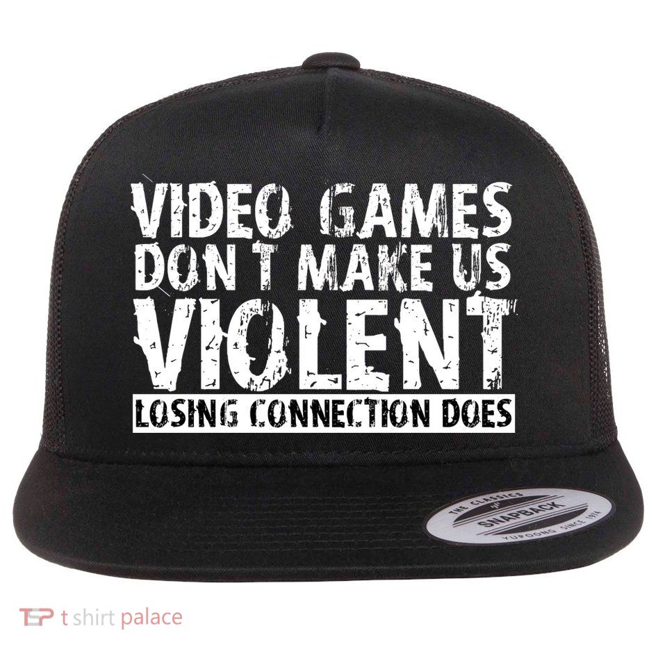 Video Games Don't Makes Us Violent Losing Connection Does Flat Bill Trucker Hat