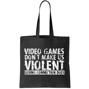 Video Games Don't Makes Us Violent Losing Connection Does Tote Bag