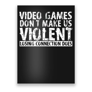 Video Games Don't Makes Us Violent Losing Connection Does Poster