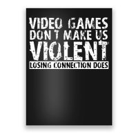 Video Games Don't Makes Us Violent Losing Connection Does Poster