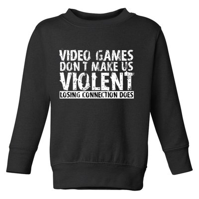 Video Games Don't Makes Us Violent Losing Connection Does Toddler Sweatshirt