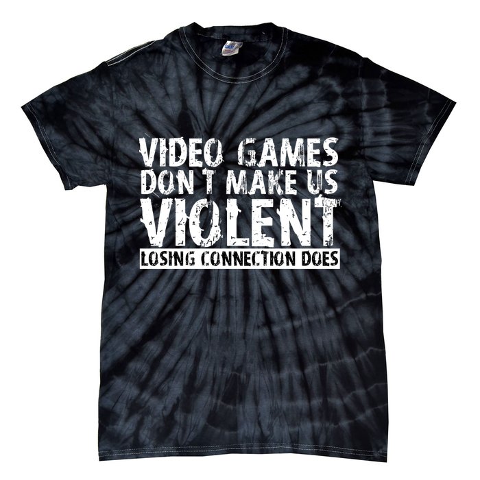 Video Games Don't Makes Us Violent Losing Connection Does Tie-Dye T-Shirt
