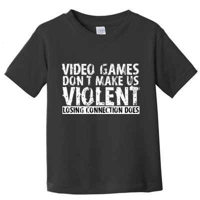 Video Games Don't Makes Us Violent Losing Connection Does Toddler T-Shirt
