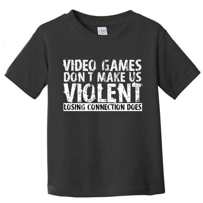 Video Games Don't Makes Us Violent Losing Connection Does Toddler T-Shirt