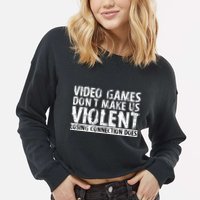 Video Games Don't Makes Us Violent Losing Connection Does Cropped Pullover Crew
