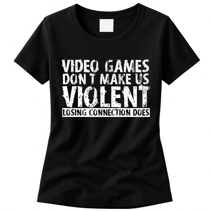 Video Games Don't Makes Us Violent Losing Connection Does Womens T-Shirt