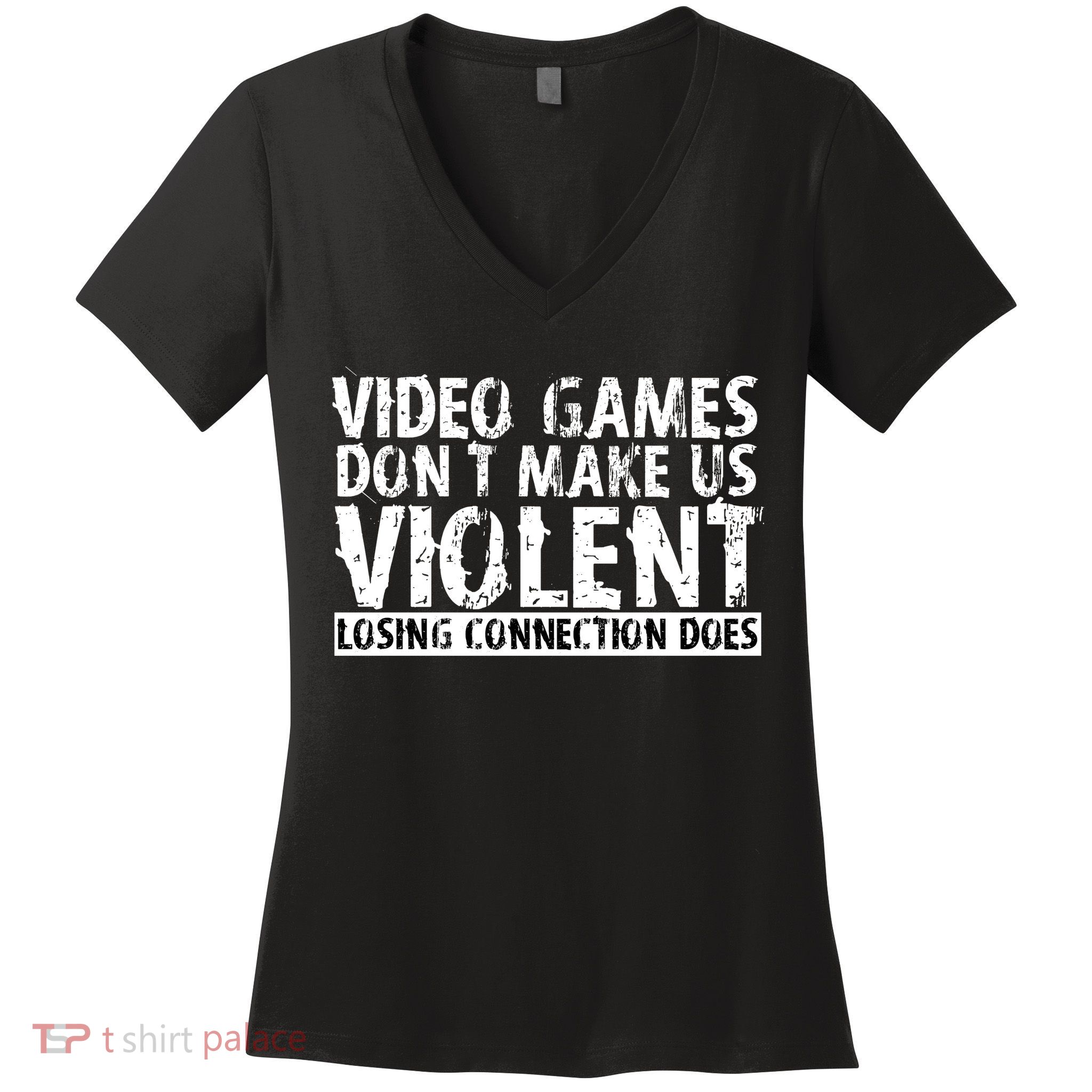 Video Games Don't Makes Us Violent Losing Connection Does Women's V-Neck T-Shirt