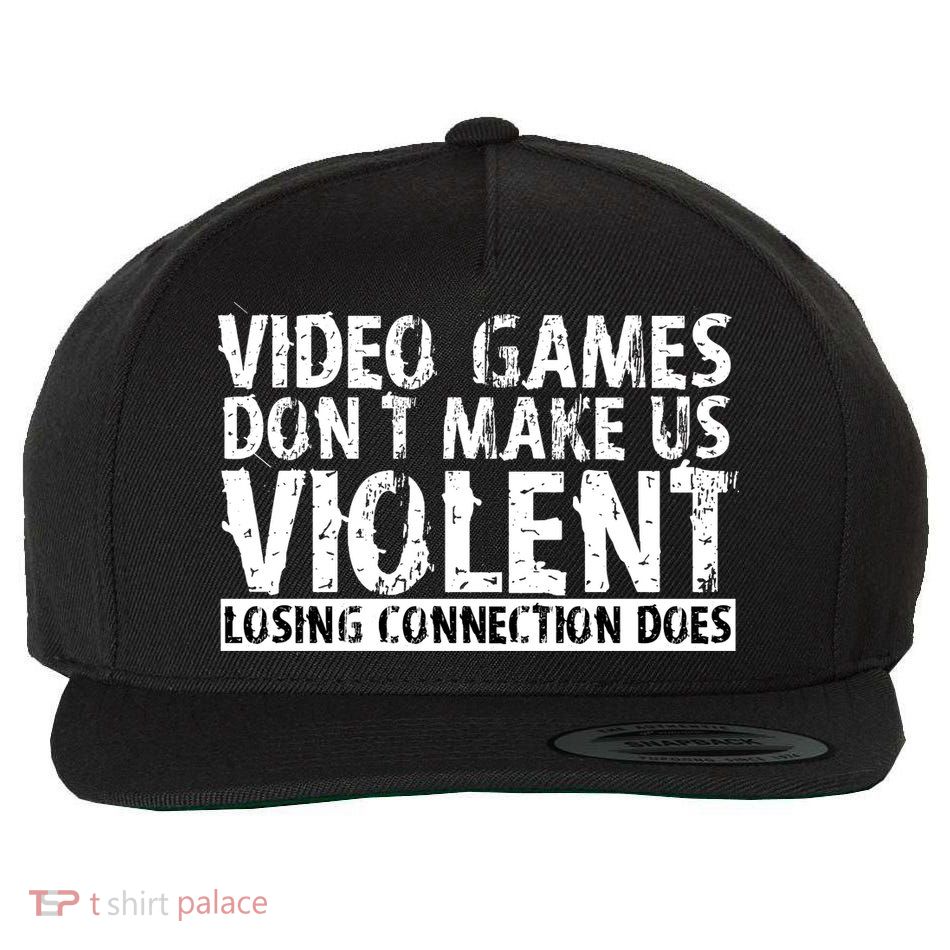 Video Games Don't Makes Us Violent Losing Connection Does Wool Snapback Cap