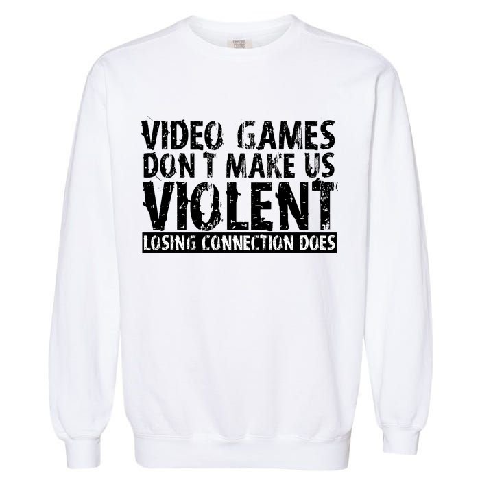 Video Games Don't Makes Us Violent Losing Connection Does Garment-Dyed Sweatshirt
