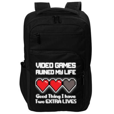 Video Games Ruined My Life Good Thing I Have Two Extra Lives Impact Tech Backpack