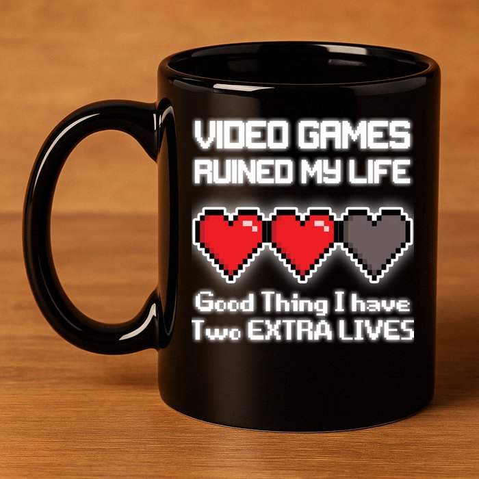 Video Games Ruined My Life Good Thing I Have Two Extra Lives 11oz C Handle Ceramic Mug
