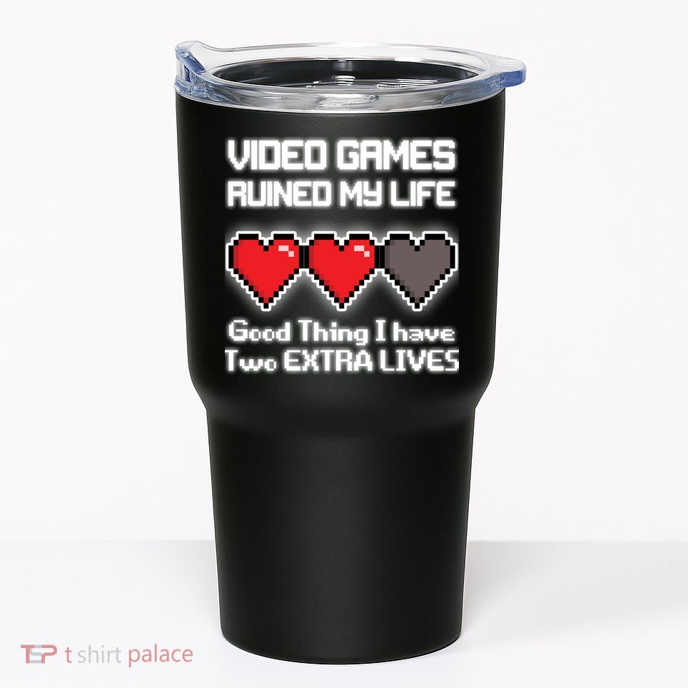 Video Games Ruined My Life Good Thing I Have Two Extra Lives Tumbler