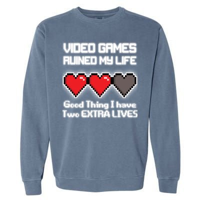 Video Games Ruined My Life Good Thing I Have Two Extra Lives Garment-Dyed Sweatshirt