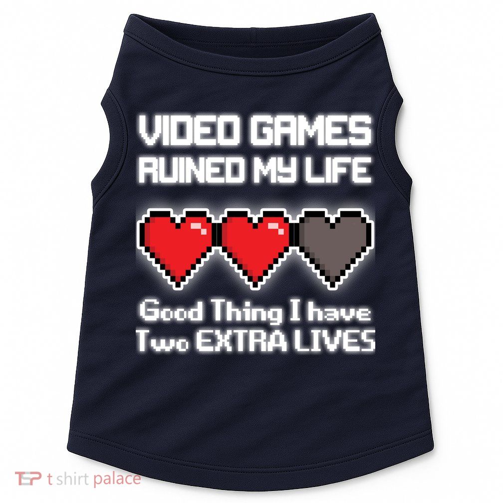 Video Games Ruined My Life Good Thing I Have Two Extra Lives Doggie Tank