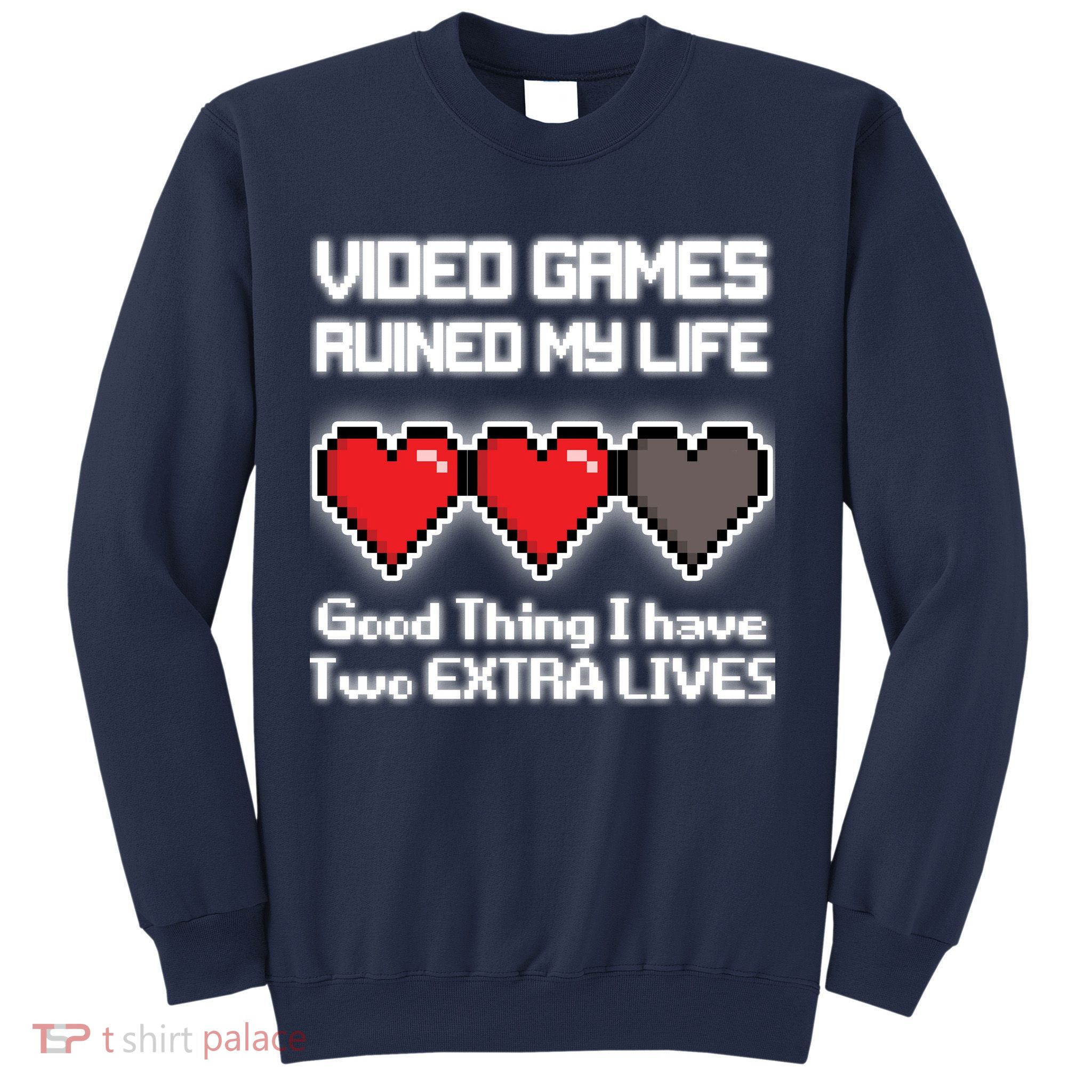 Video Games Ruined My Life Good Thing I Have Two Extra Lives Sweatshirt