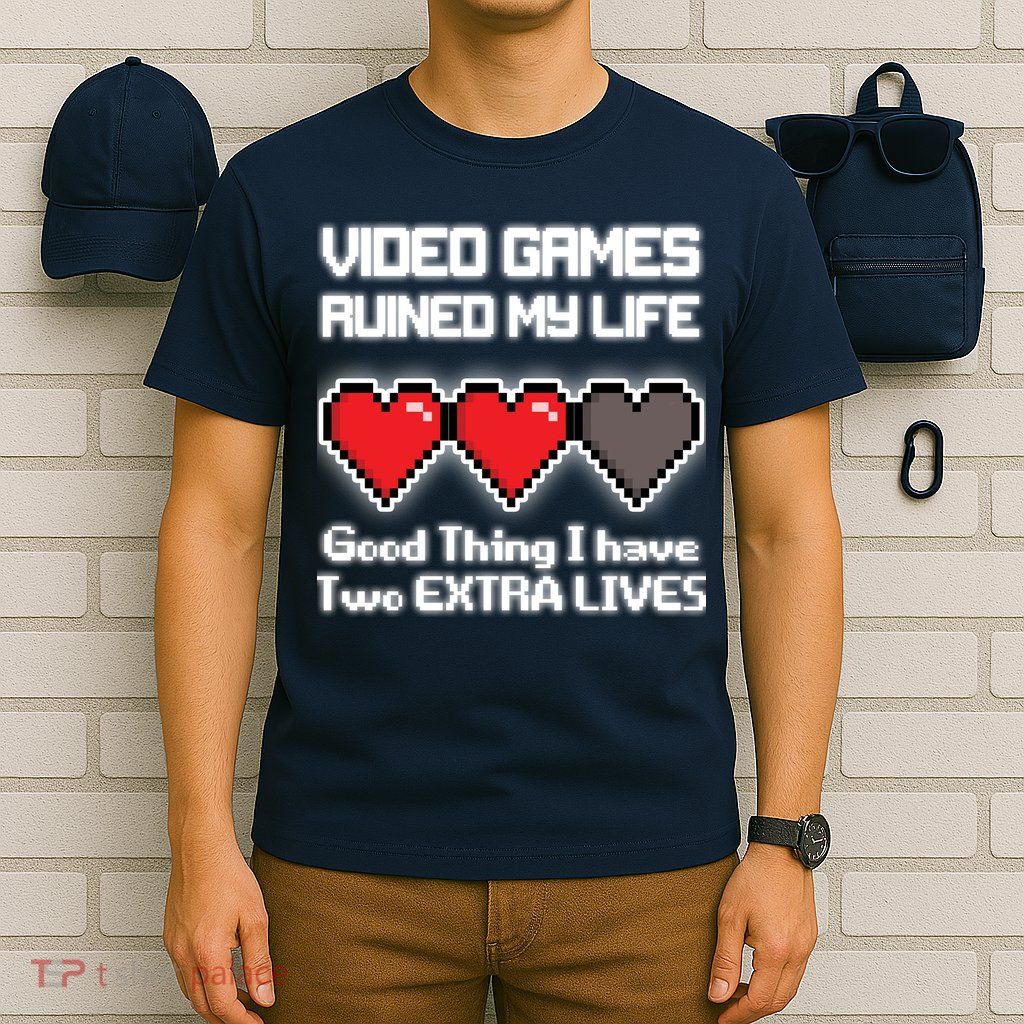 Video Games Ruined My Life Good Thing I Have Two Extra Lives T-Shirt