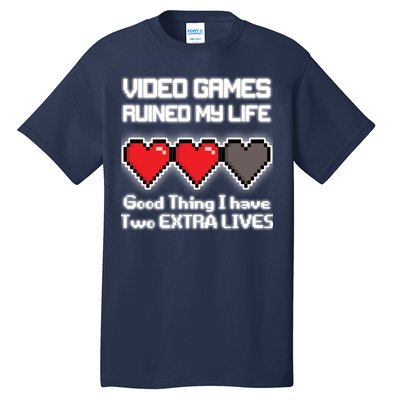 Video Games Ruined My Life Good Thing I Have Two Extra Lives Tall T-Shirt