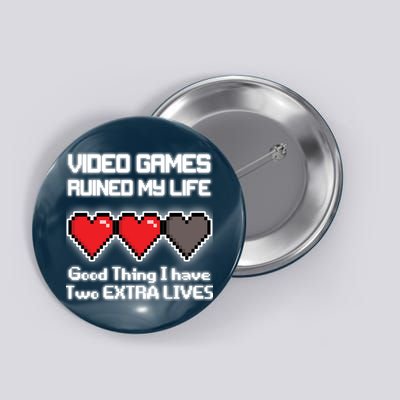 Video Games Ruined My Life Good Thing I Have Two Extra Lives Button