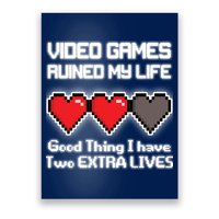Video Games Ruined My Life Good Thing I Have Two Extra Lives Poster