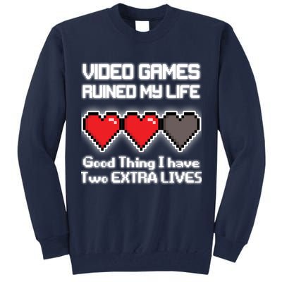 Video Games Ruined My Life Good Thing I Have Two Extra Lives Tall Sweatshirt