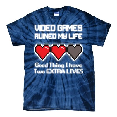 Video Games Ruined My Life Good Thing I Have Two Extra Lives Tie-Dye T-Shirt