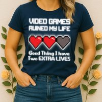 Video Games Ruined My Life Good Thing I Have Two Extra Lives Womens T-Shirt
