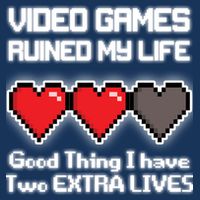 Video Games Ruined My Life Good Thing I Have Two Extra Lives Womens T-Shirt