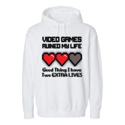 Video Games Ruined My Life Good Thing I Have Two Extra Lives Garment-Dyed Fleece Hoodie