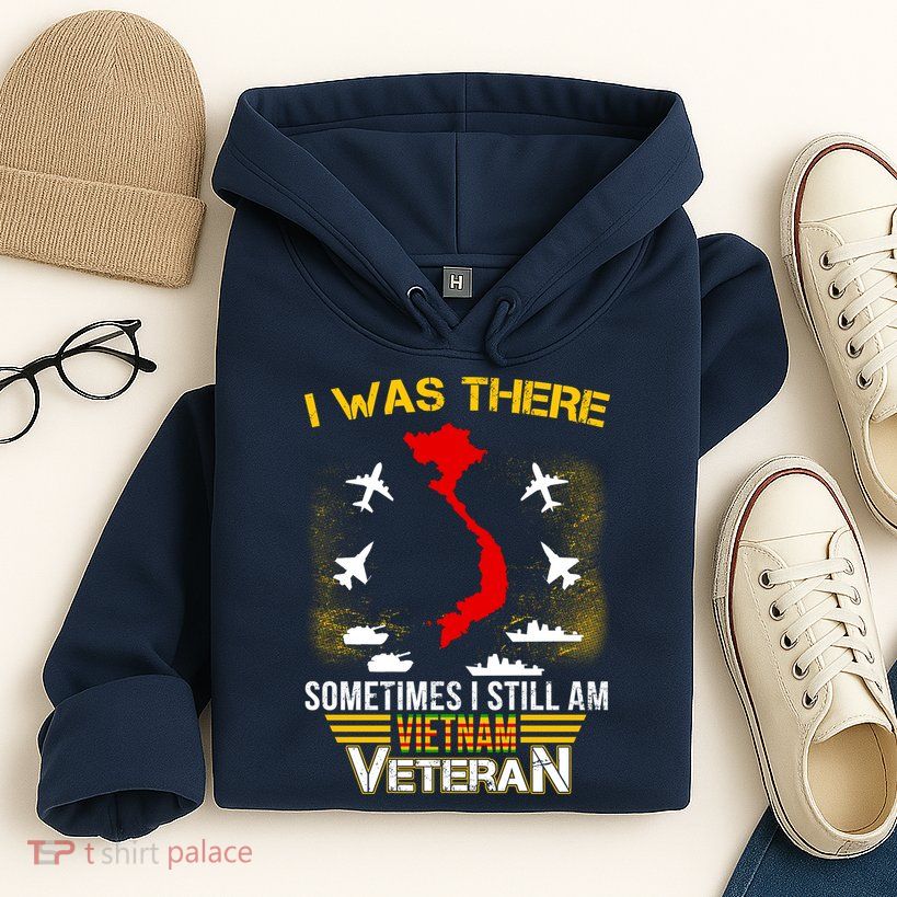 Vietnam Veteran I Was There Hoodie