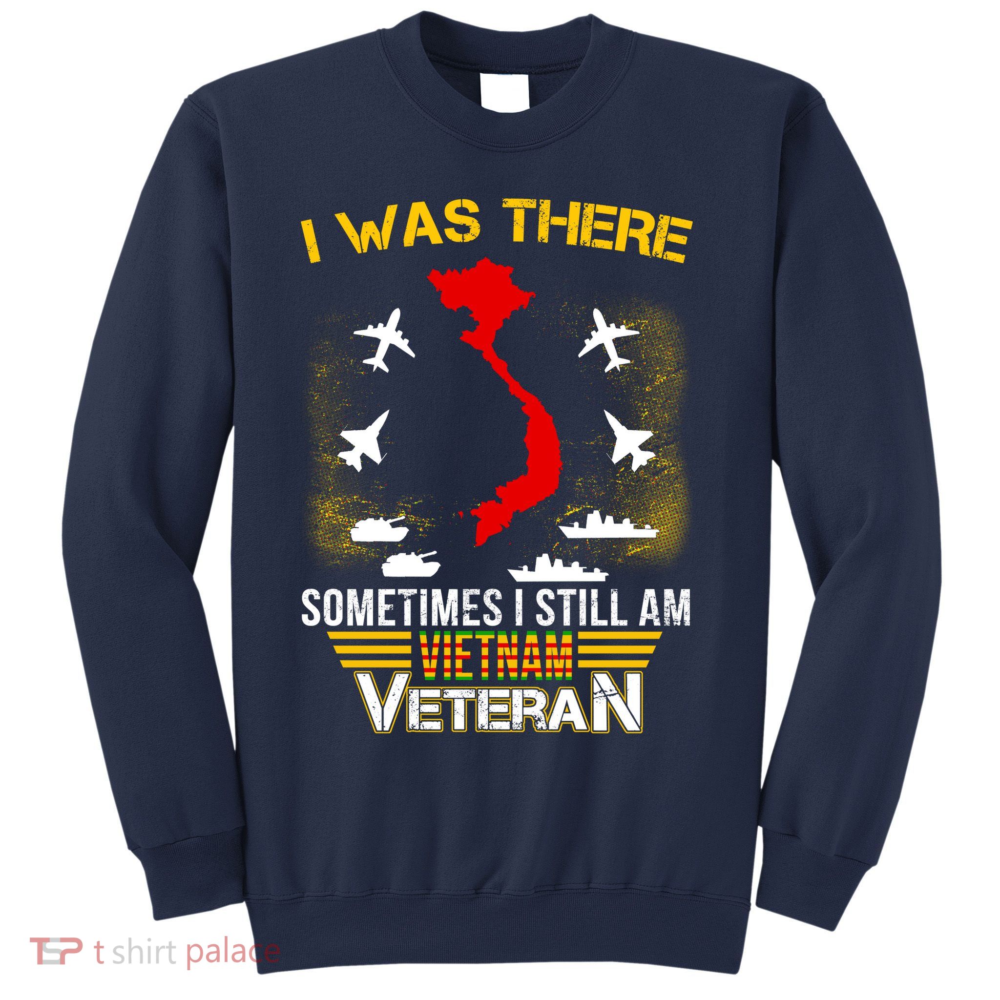 Vietnam Veteran I Was There Sweatshirt