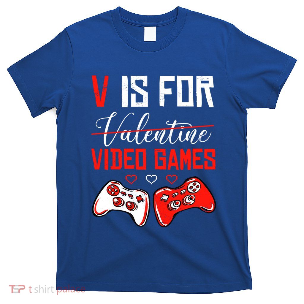V Is For Video Games Anti Valentine's Day Game Lover Gift T-Shirt