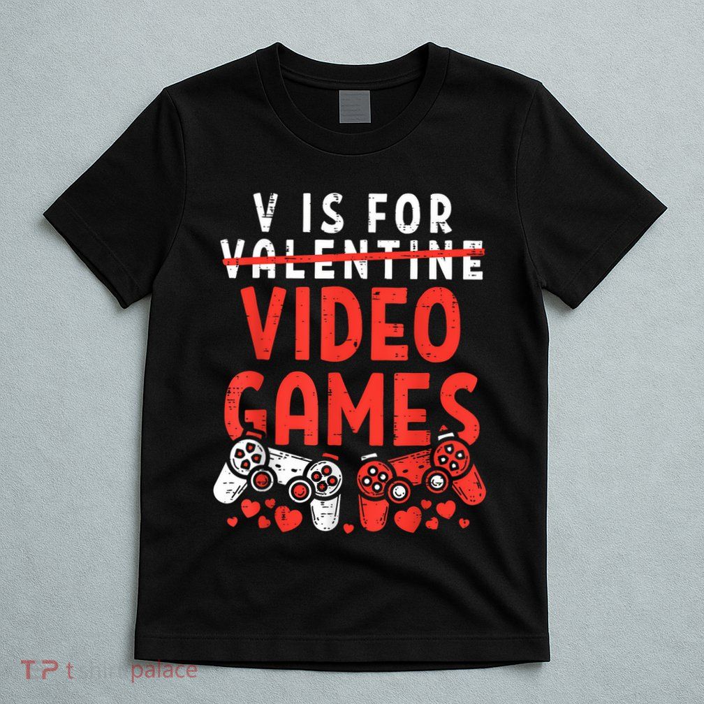 V Is For Video Games Funny Valentines Day Gamer T-Shirt