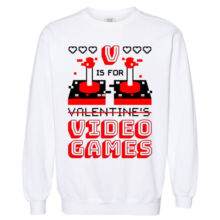 V Is For Valentine's Day Funny Video Game Gamer Garment-Dyed Sweatshirt