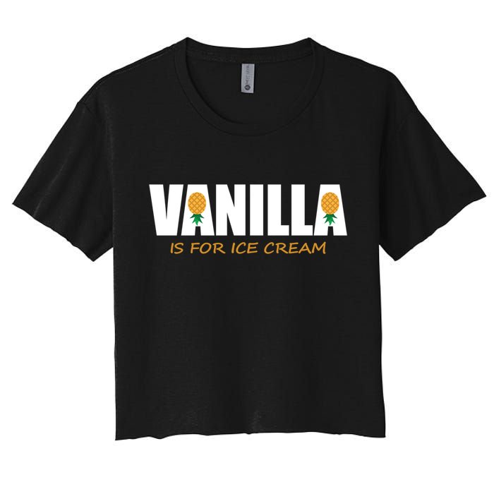 Vanilla Is For Ice Cream Upside Down Pineapple Swinger Theme Great Gift Crop Top