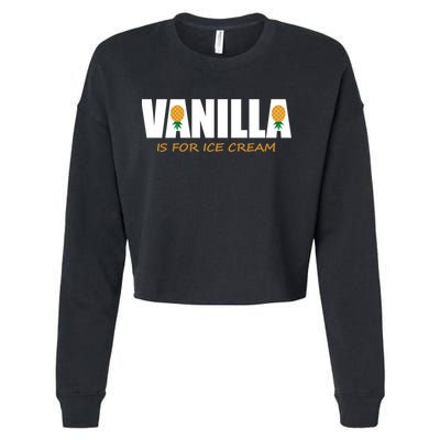 Vanilla Is For Ice Cream Upside Down Pineapple Swinger Theme Great Gift Cropped Pullover Crew