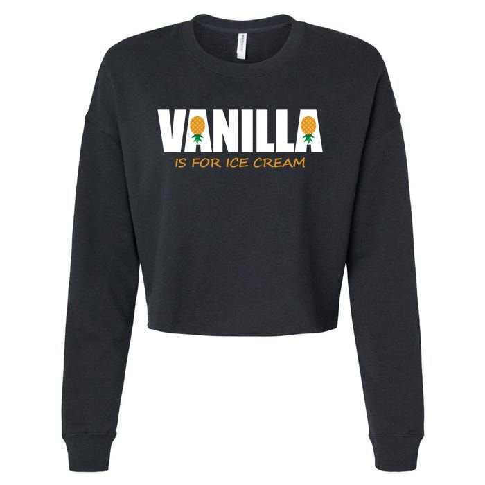 Vanilla Is For Ice Cream Upside Down Pineapple Swinger Theme Great Gift Cropped Pullover Crew
