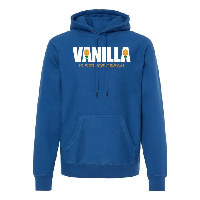 Vanilla Is For Ice Cream Upside Down Pineapple Swinger Theme Great Gift Premium Hoodie